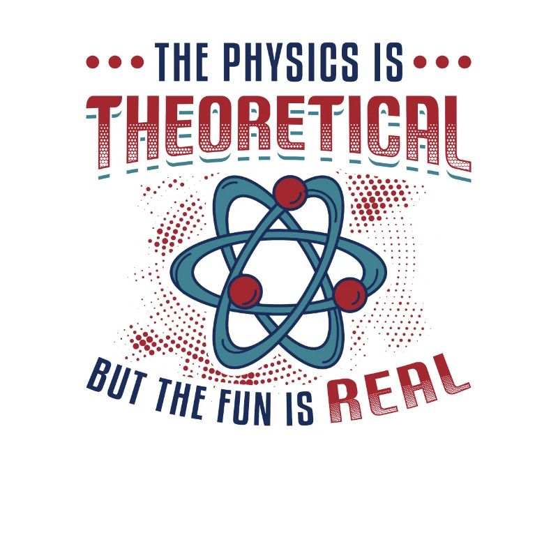 Physics is theoretical, but the fun is real
