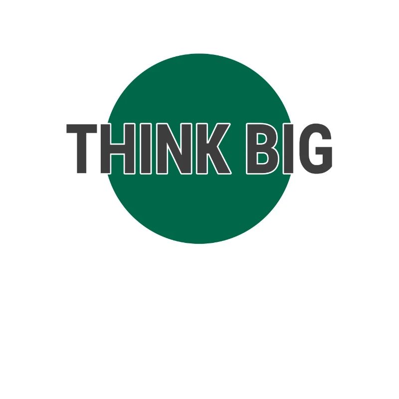 Think big think big