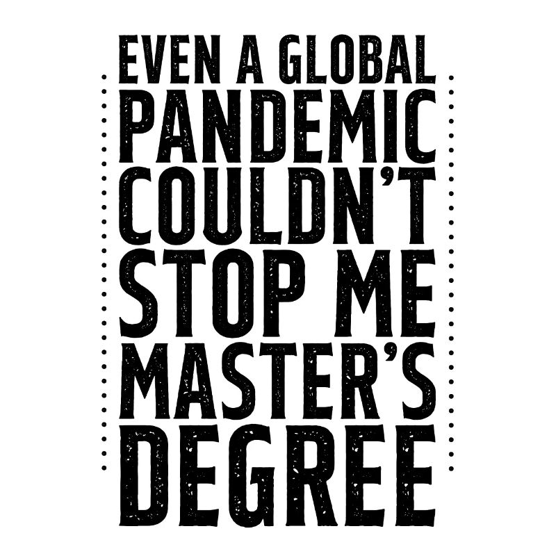 Even A Pandemic Couldn't Stop Me, Master's Degree4