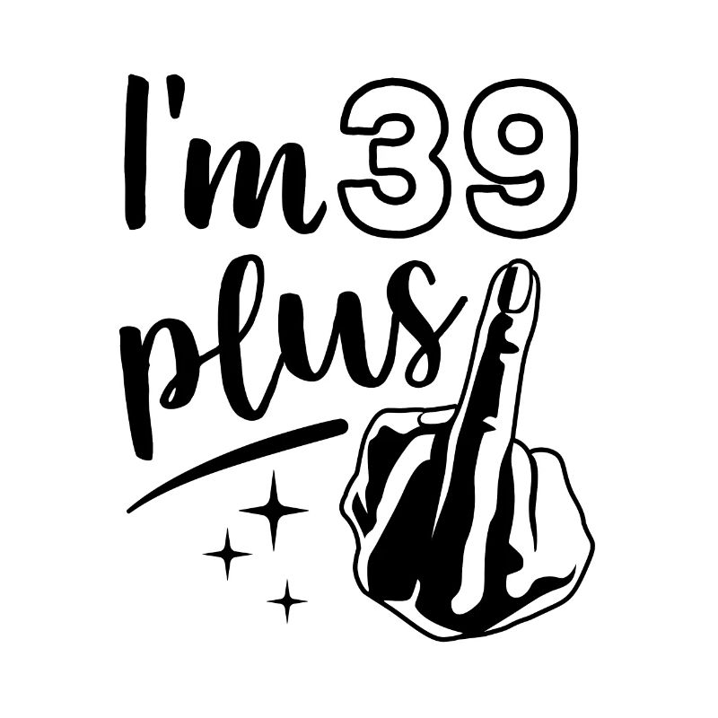 Ich bin 39 plus 1, Mittelfinger 40. Geburtstag