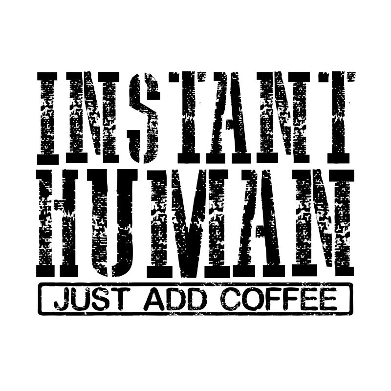 Coffee Addict Cadeaux Instant Human Il suffit d’ajouter du café