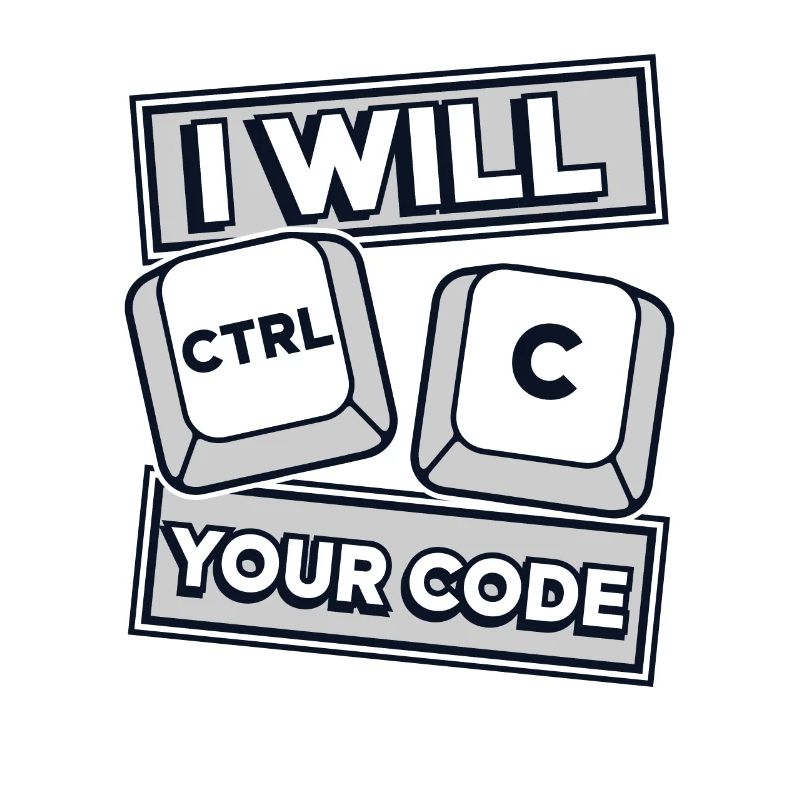 I Will Ctrl C Your Code Developer Coder