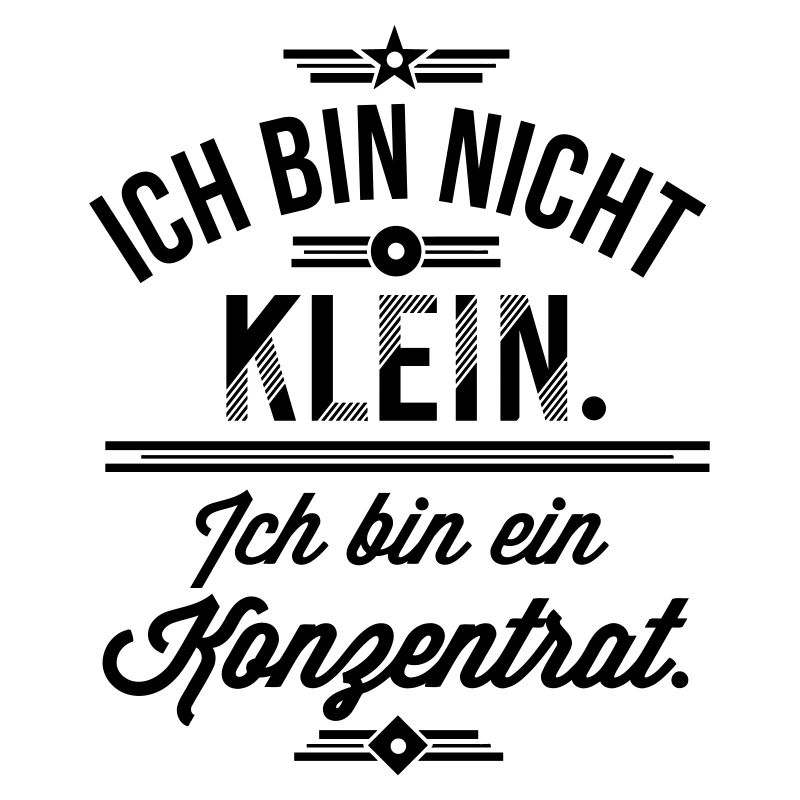 Ich bin nicht klein ich bin ein Konzentrat Spruch