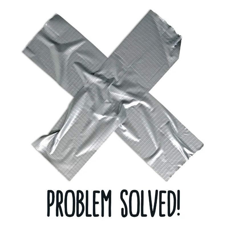 Problem Solved Duct tape