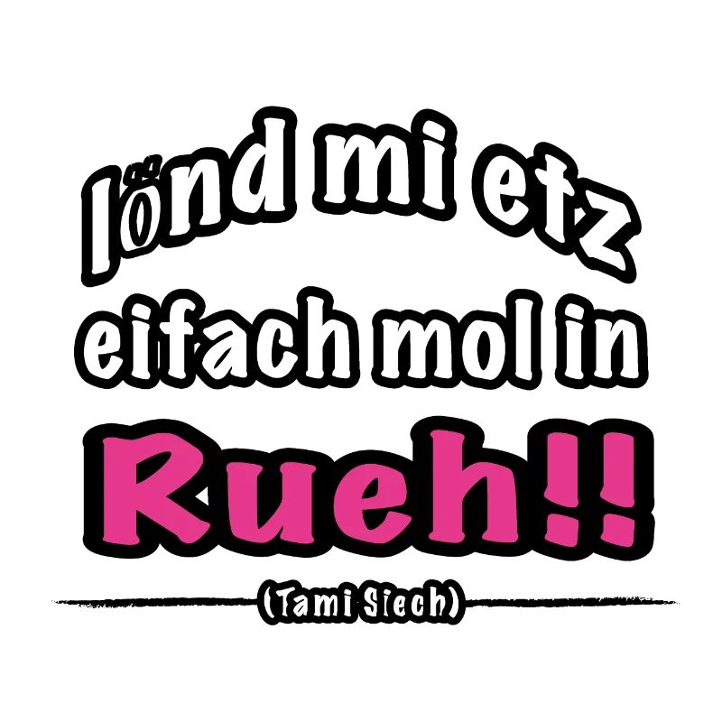 lönd mi etz eifach mol in Rueh