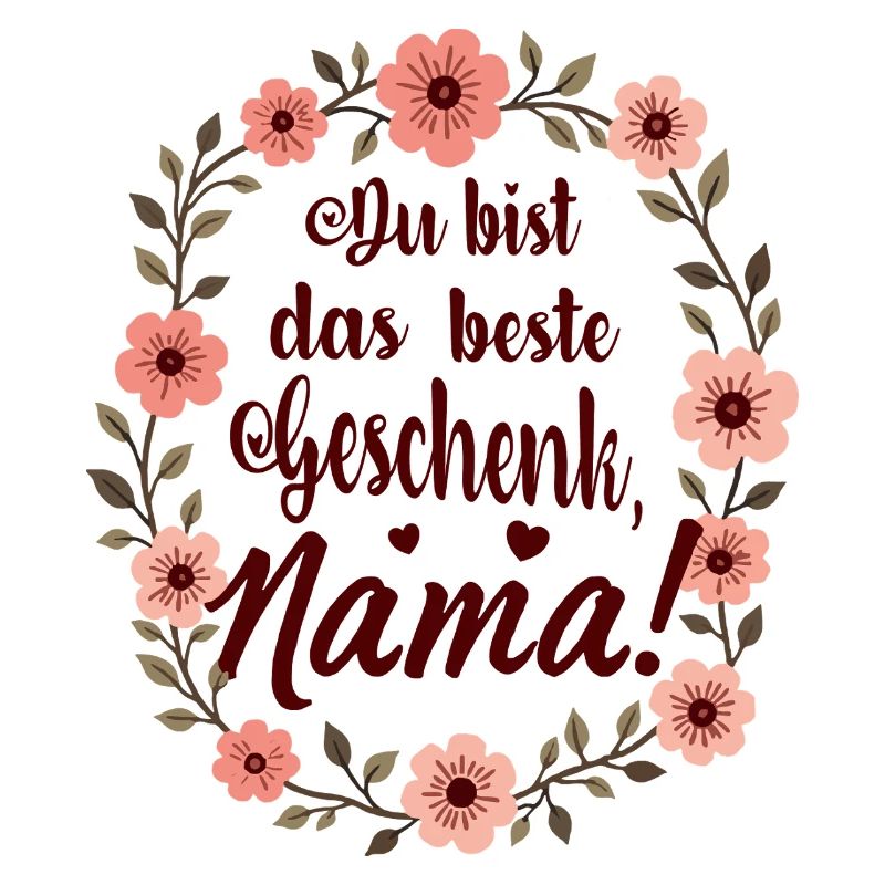 Du bist das beste Geschenk Mama !