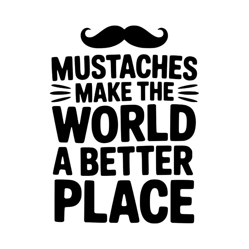 Mustaches Make the World a Better Place