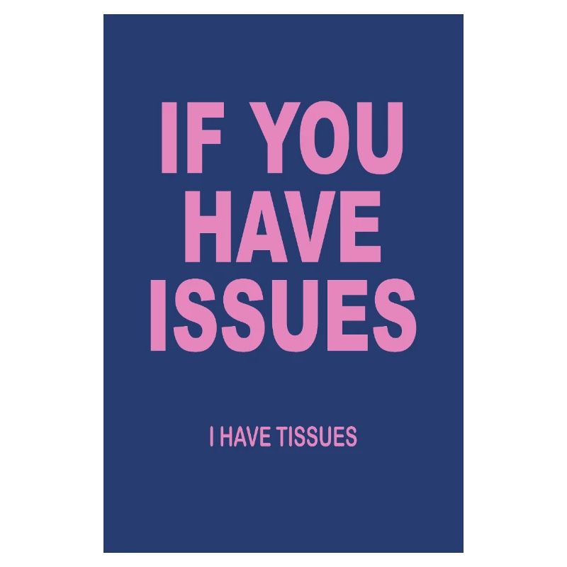 If You Have Issues – Typography Humor Poster