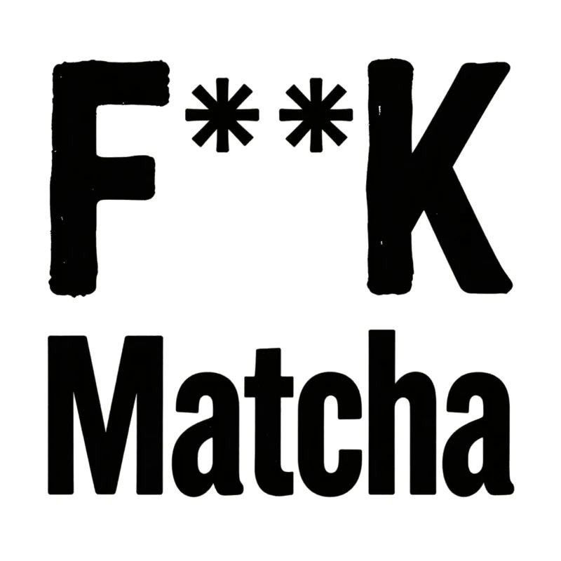 F**K Matcha Attitude