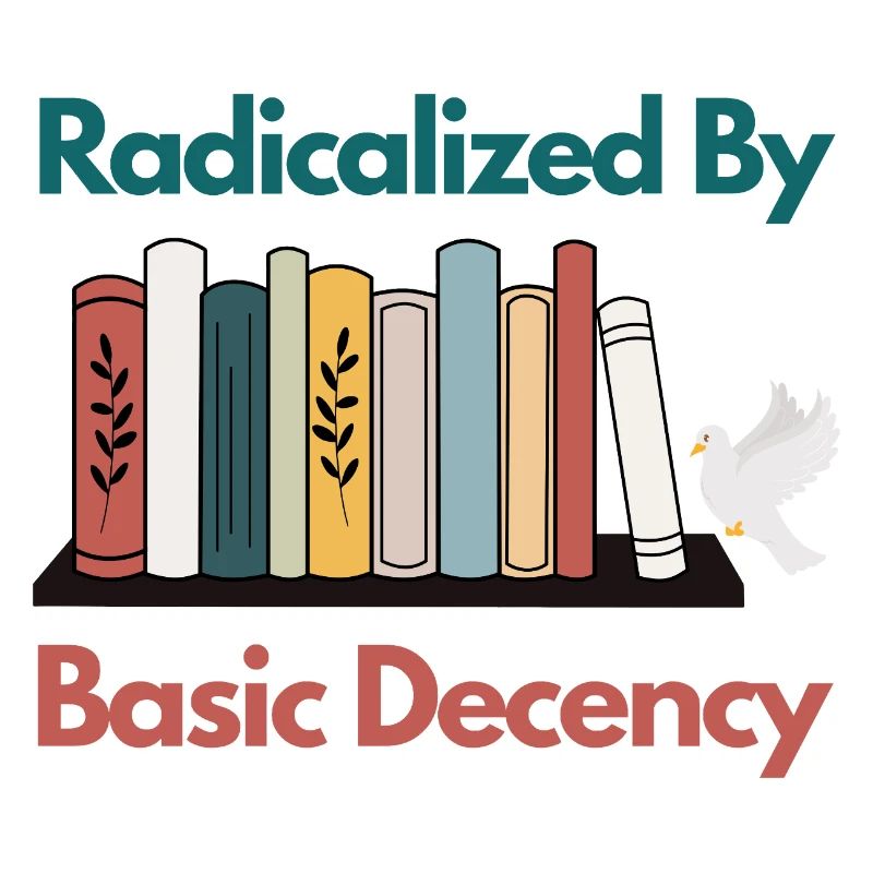 Radicalized By Basic Decency Funny Sarcastic 