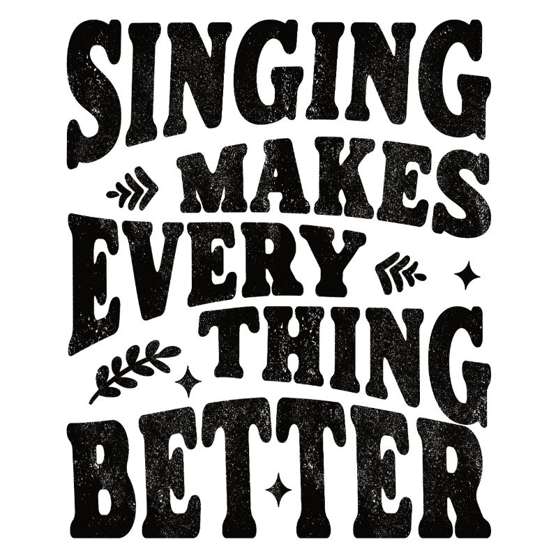 Singing makes everything better - schwarz