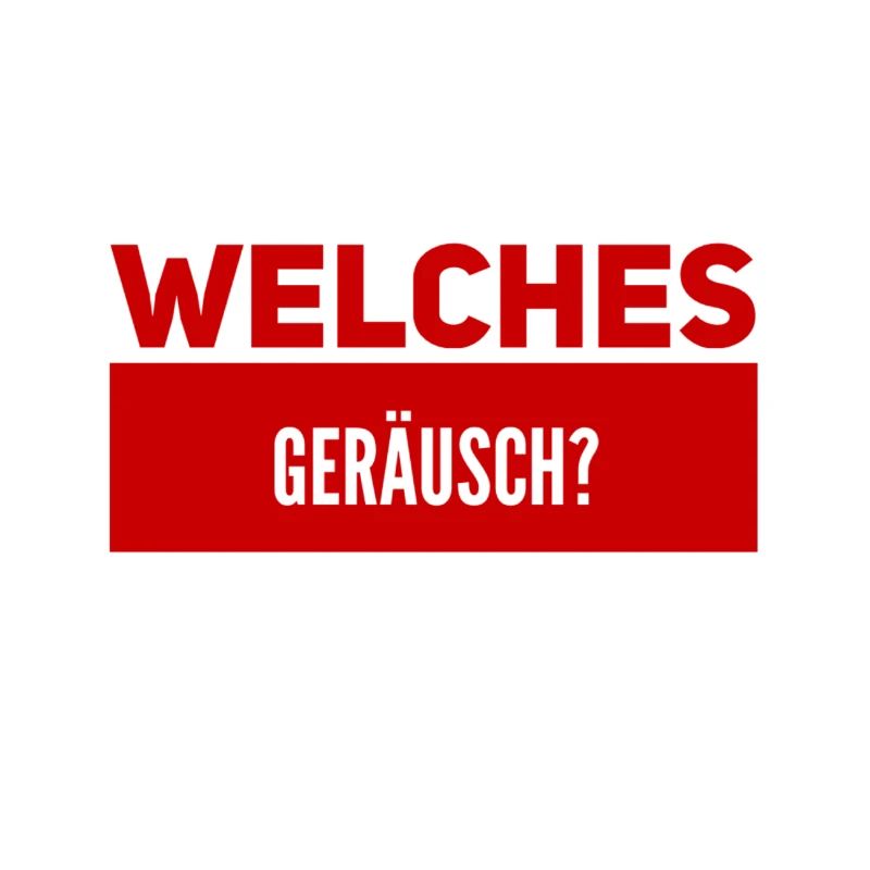 ist da ein Geräusch?