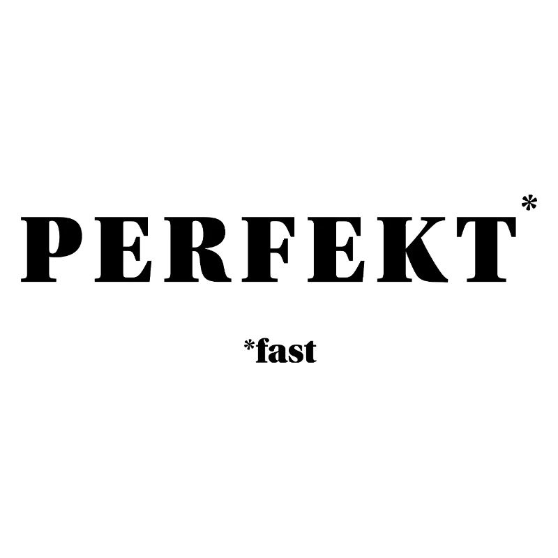 PERFEKT – fast | ironisches Minimal-Statement