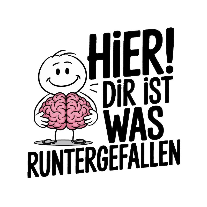 Hier! Dir ist was runtergefallen – Spruch