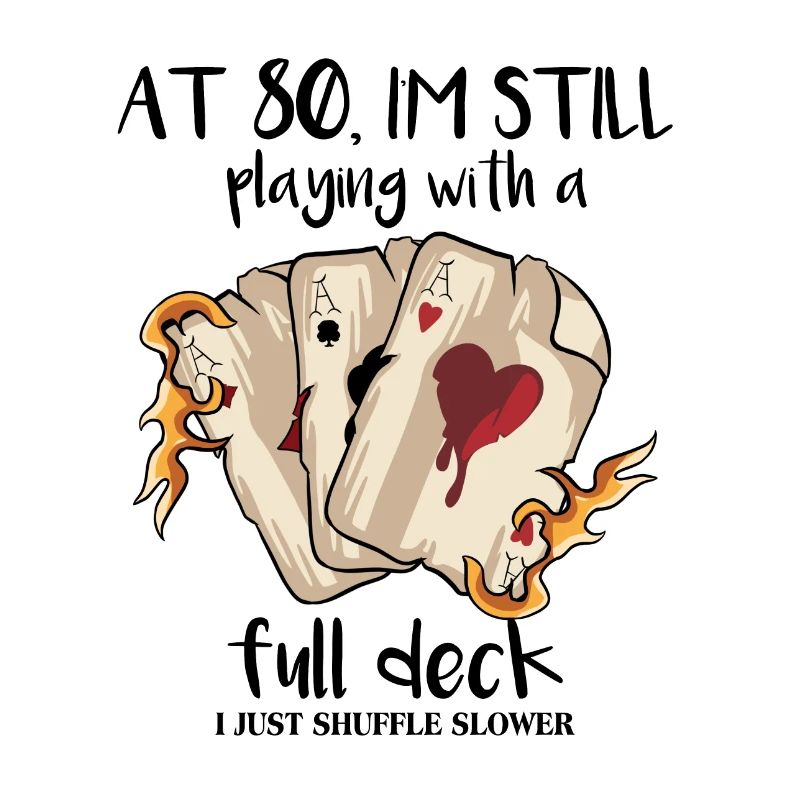 At 80 I'm Still Playing With A Full Deck