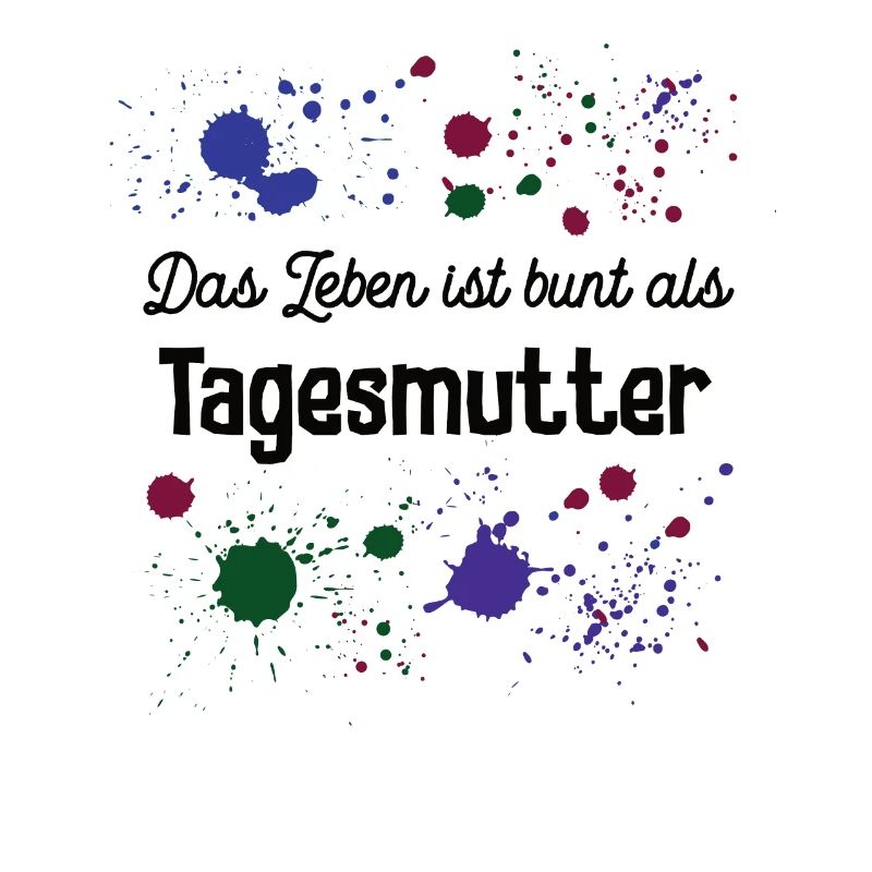Das Leben Ist Bunt Als Tagesmutter Spruch Erzieher