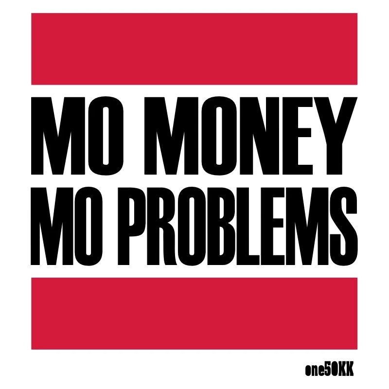 MORE MONEY MORE PROBLEMS
