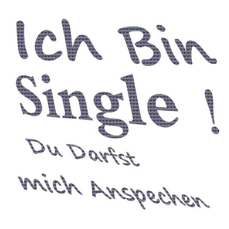 Ich bin single! du Darfst mich ansprechen