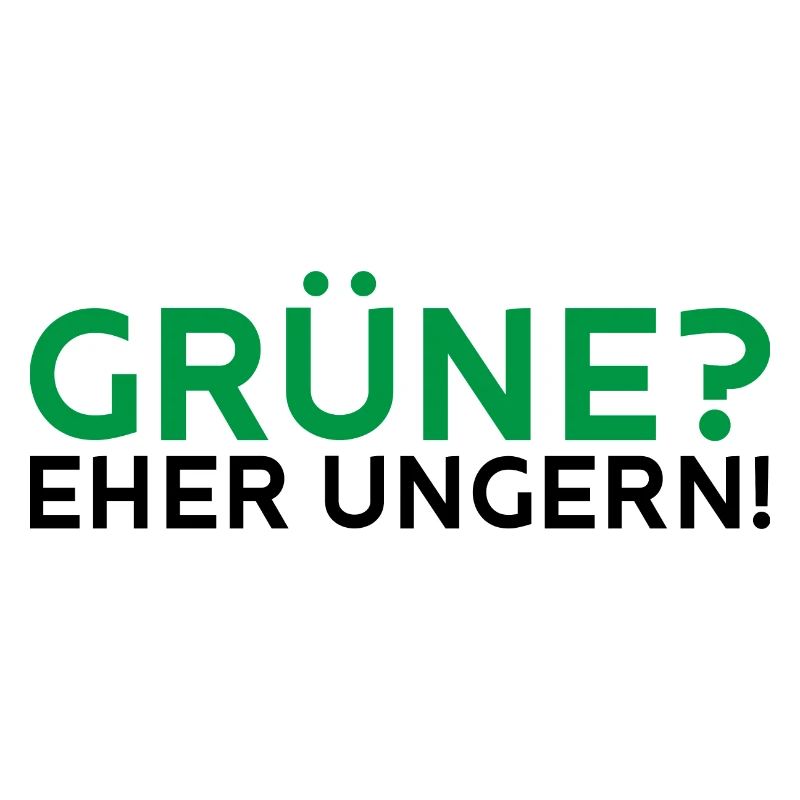 Grüne? Eher ungern!