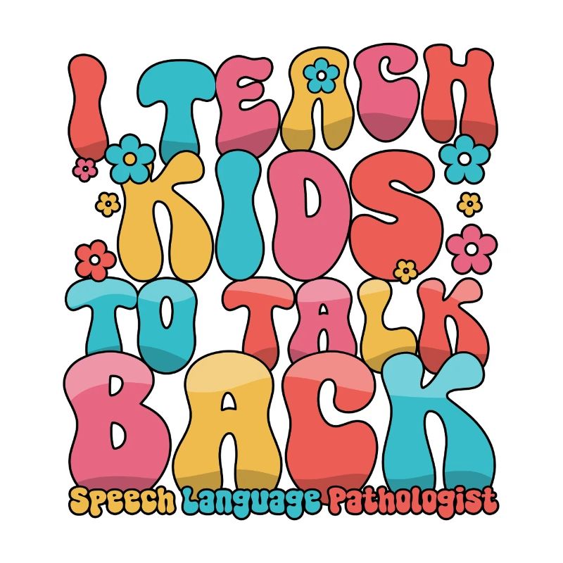 I Teach Kids To Talk Back Speech Language