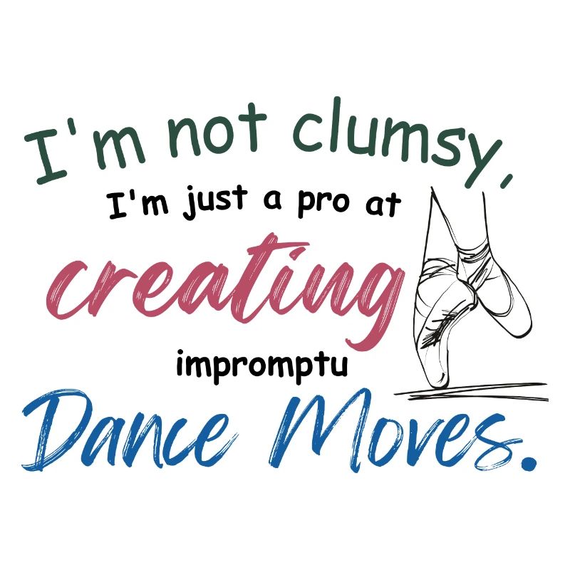I'm not clumsy, I'm just creating impromptu dance