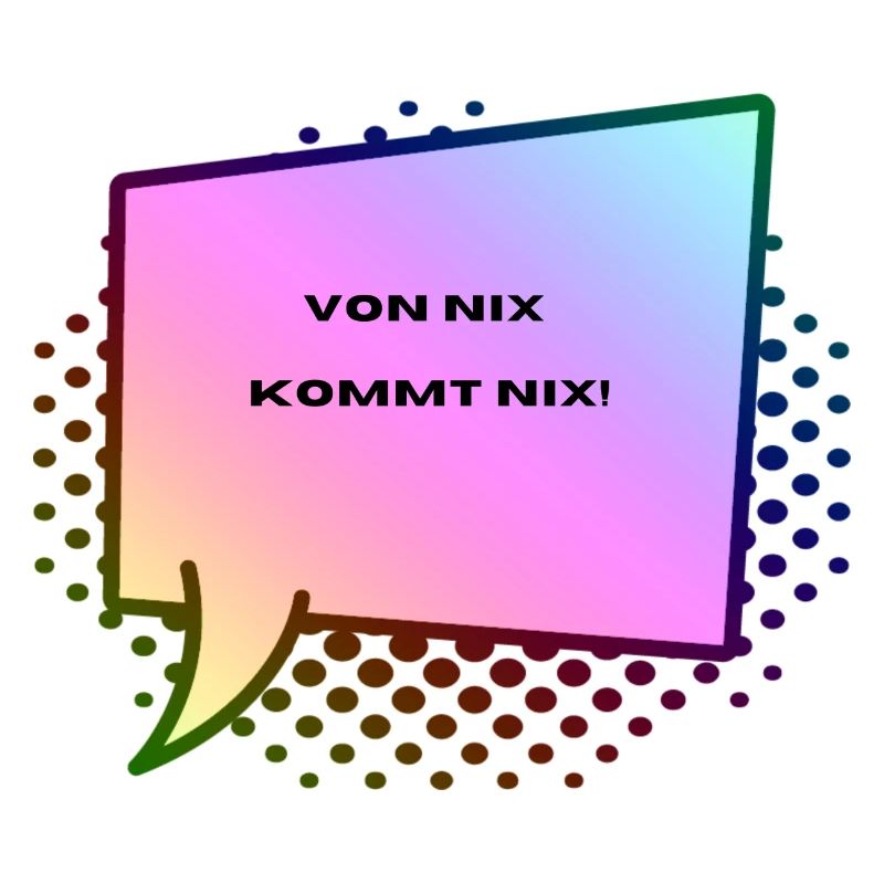 Low German, nothing comes from nothing