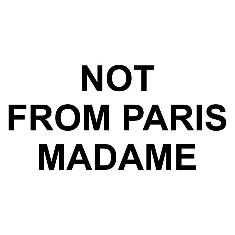 Not from paris madame
