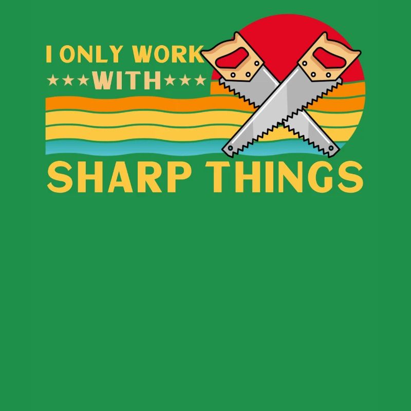 I Only Work With Sharp Things