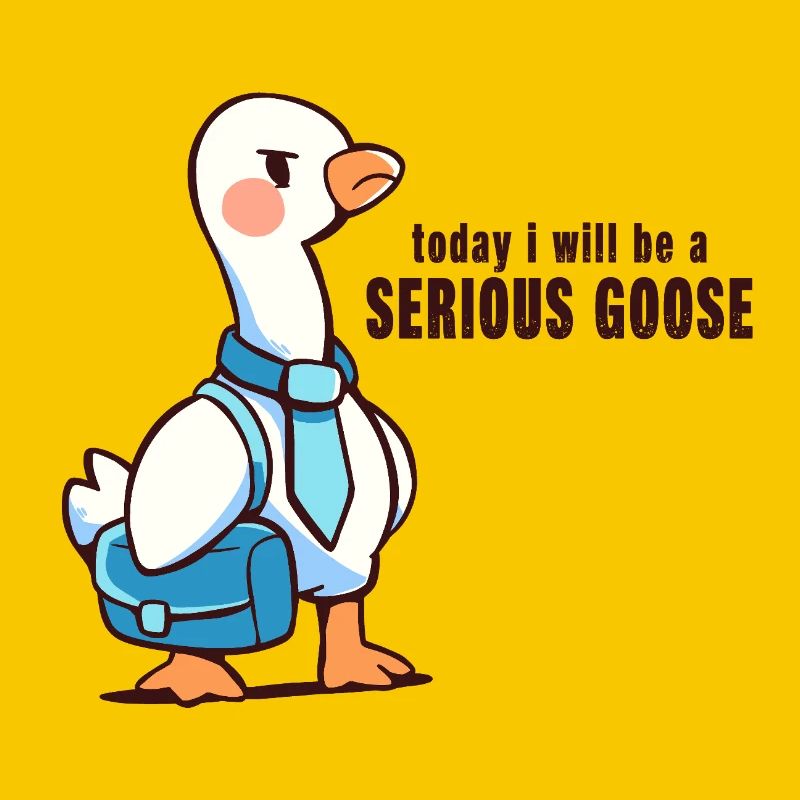 Heute werde ich eine ernsthafte Gans sein