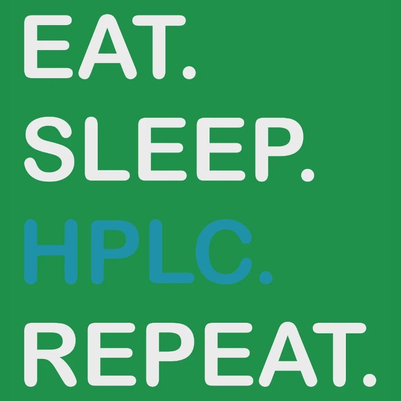 HPLC Performance Chromatography Eat Sleep Repeat