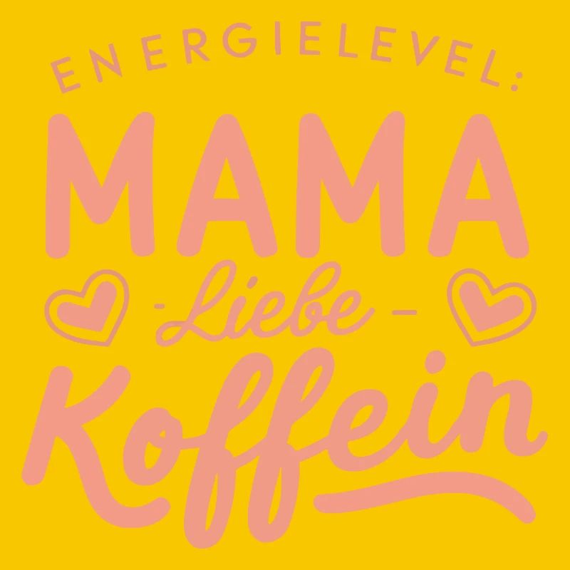 Mama Energielevel Liebe Koffein Muttertag