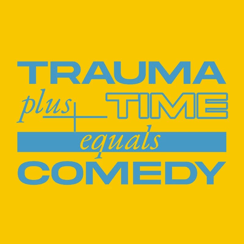 Traumatisme + Temps = Comédie