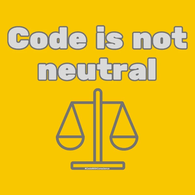 Code Is Not Neutral - Ethical Coder Statement