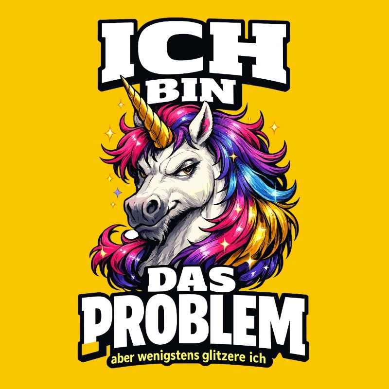 Ich bin das Problem Einhorn Spruch mit Glitzer