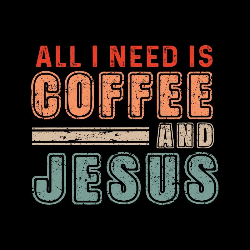 All I Need Is Coffee And Jesus