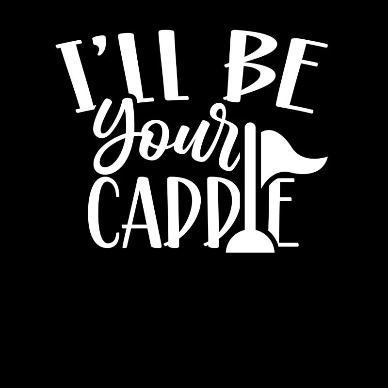 I will be your caddie Golfer Golfer Golf