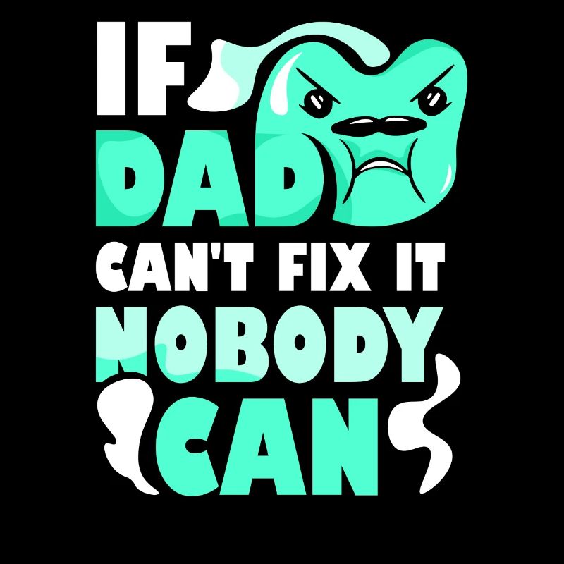 If Dad can't fix it, no one can fix it