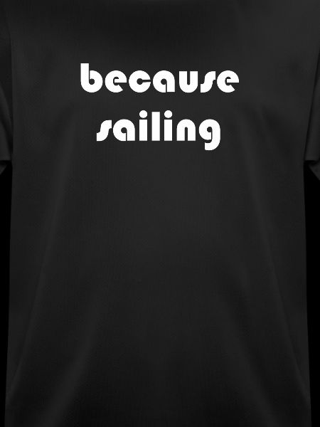 Sailing - because sailing