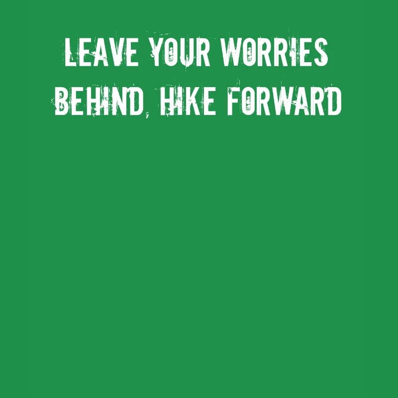 Hiking - Leave your worries behind, hike forward