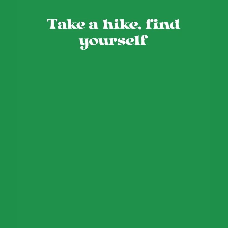 Hiking - Take A Hike, Find Yourself
