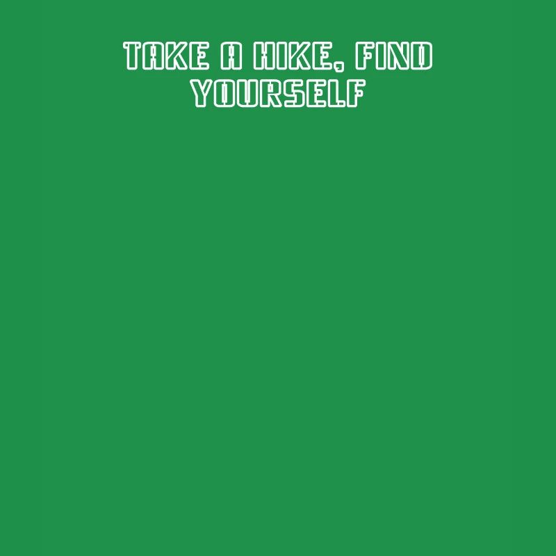 Hiking - Take A Hike, Find Yourself