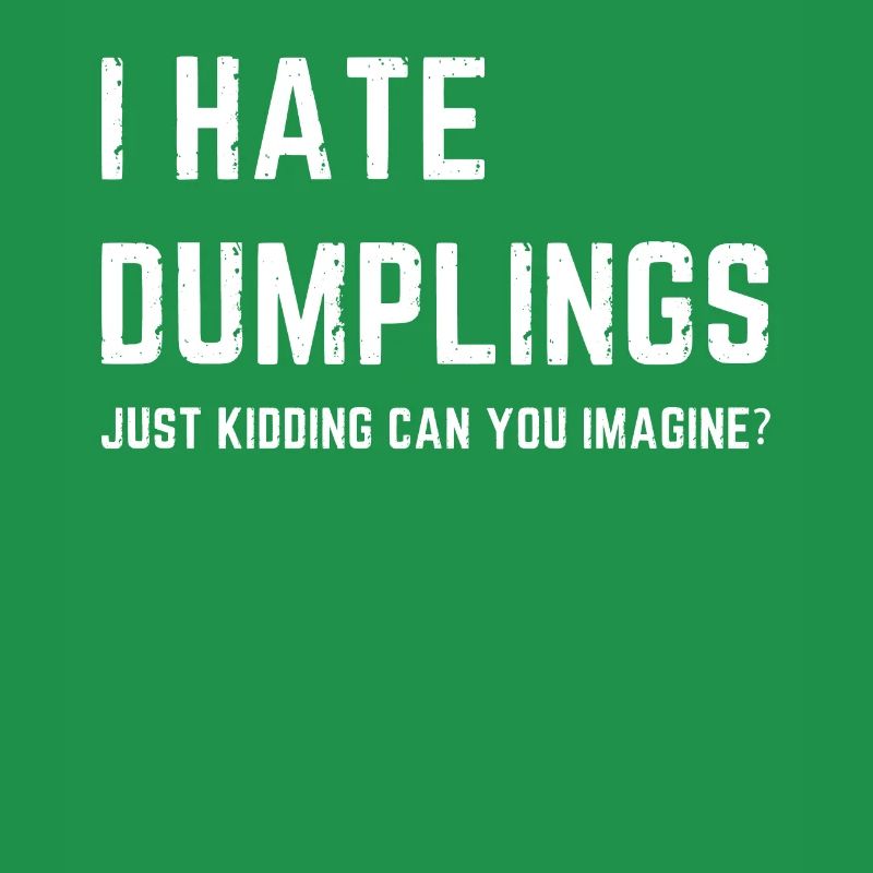 Funny I Hate Dumplings Just Kidding
