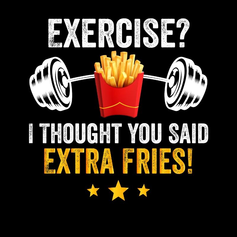Exercise I Thought You Said Extra Fries