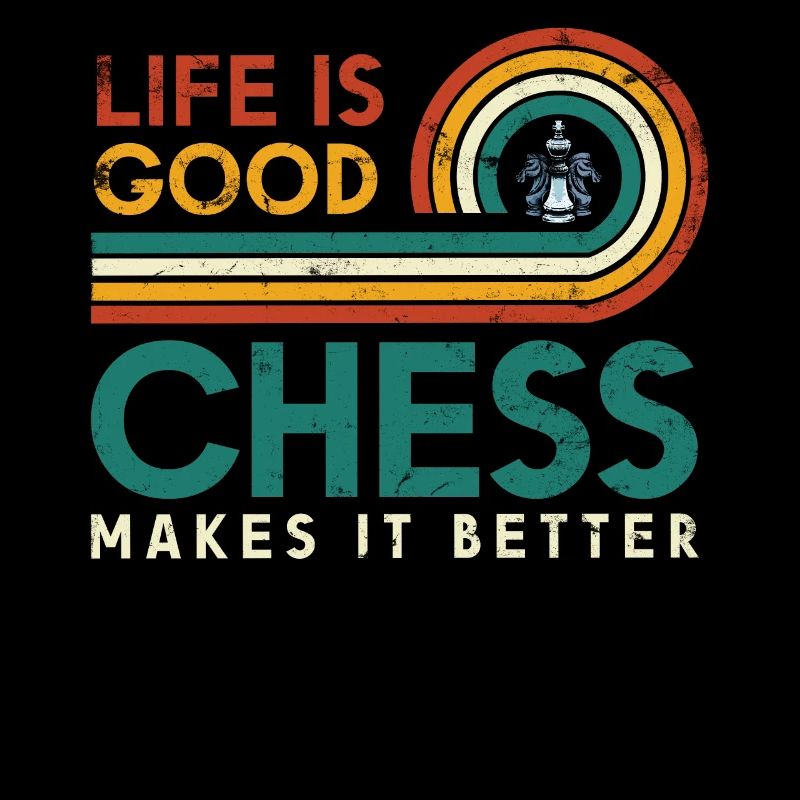 Life is good. Chess makes it better