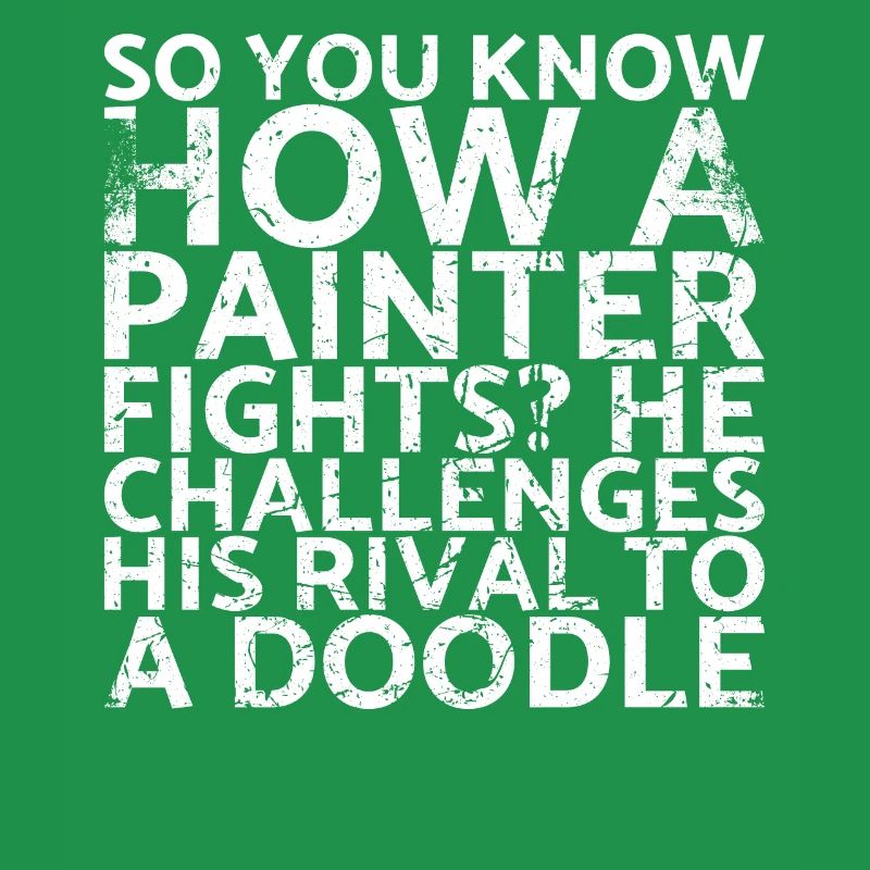So you know how a painter fights? It calls for: