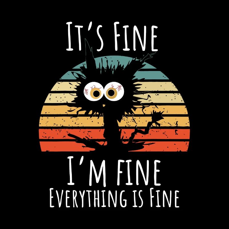 It's Fine I'm Fine Everything Is Fine Funny Gift