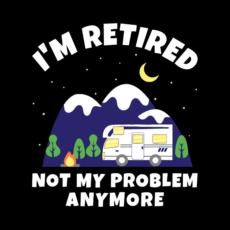I'm Retired - Not My Problem Anymore - Motorhome R