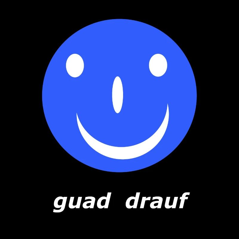 bayerisch lebensfroh, guad drauf