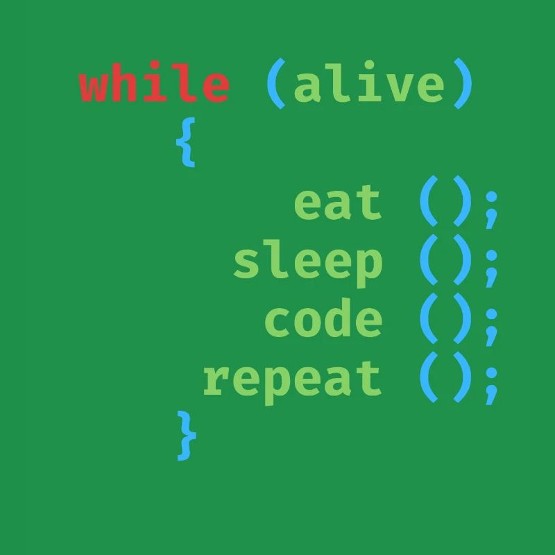 WHILE ALIVE EAT SLEEP CODE REPEAT