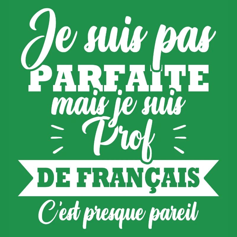 Pas parfaite mais je suis prof de français